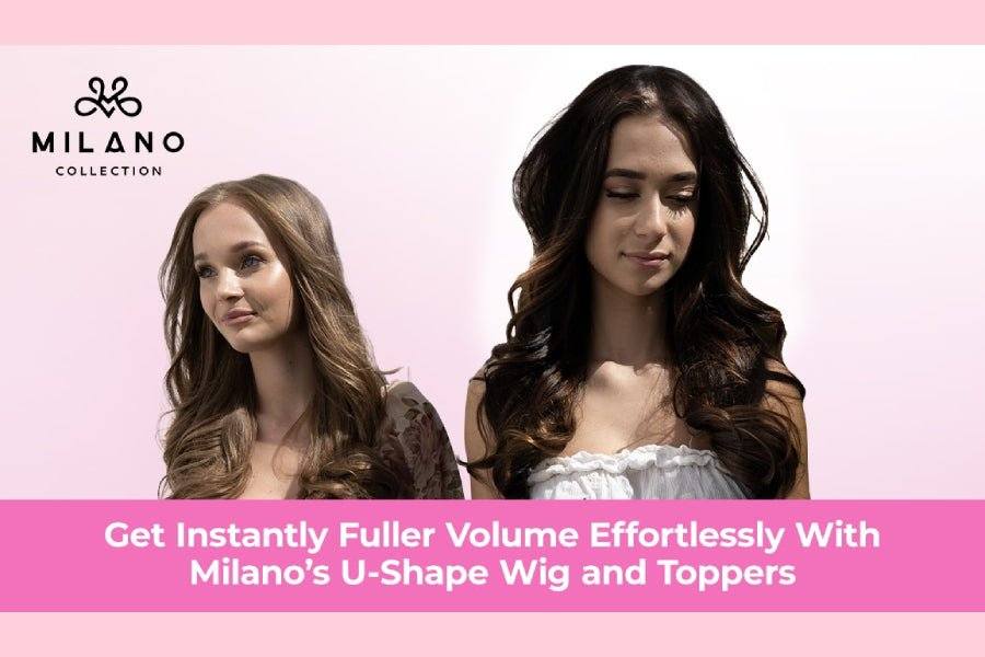 Get Instantly Fuller Volume Effortlessly With Milano's U-Shape Wig and Toppers
