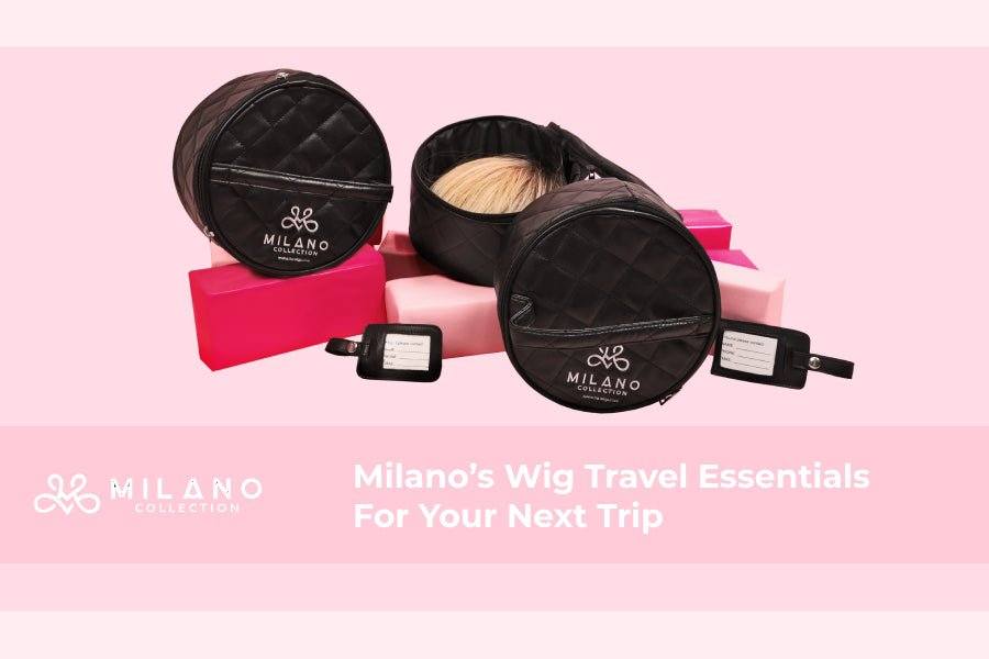 Milano’s Wig Travel Essentials For Your Next Trip