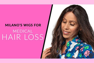 About Milano’s Wigs for Medical Hair Loss